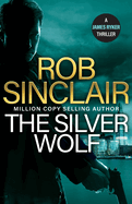 The Silver Wolf: The INTENSE and TWISTING action thriller from bestseller Rob Sinclair for 2024