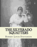 The Silverado squatters By: Robert Louis Stevenson, illustrated By: Joseph D.(Dwight) Strong: The Silverado Squatters (1883) is Robert Louis Stevenson's travel memoir of his two-month honeymoon trip with Fanny Vandegrift (and her son Lloyd Osbourne) to...