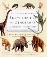 The Simon & Schuster Encyclopedia of Dinosaurs and Prehistoric Creatures: A Visual Who's Who of Prehistoric Life - Dixon, Dougal, and Cox, Barry, and Harrison, Colin, Mr.