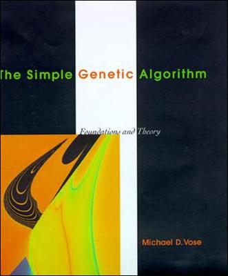 The Simple Genetic Algorithm: Foundations and Theory - Vose, Michael D