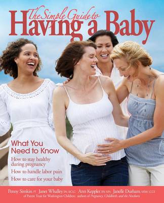 The Simple Guide to Having a Baby - Simkin, Penny, and Whalley, Janet, and Keppler, Ann