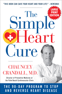 The Simple Heart Cure - Large Print: The 90-Day Program to Stop and Reverse Heart Disease