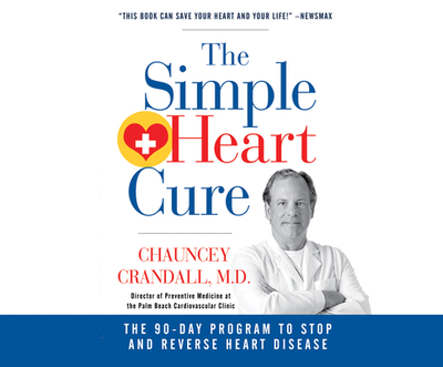 The Simple Heart Cure: The 90-Day Program to Stop and Reverse Heart Disease - Crandall IV M D, Chauncey, and Phillips, Haywood (Narrator)