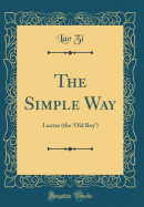 The Simple Way: Laotze (the 'old Boy') (Classic Reprint)