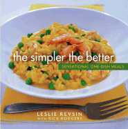 The Simpler the Better: Sensational One-Dish Meals - Revsin, Leslie, and Purcell, Lauren, and Rodgers, Rick