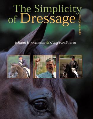 The Simplicity of Dressage - Hinnemann, Johann, and Van Baalen, Coby, and Van Andel, Claartje