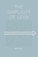 The Simplicity of Lean: Defeating Complexity, Delivering Excellence