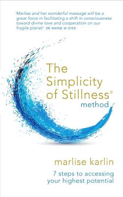 The Simplicity of Stillness Method: 3 Steps to Rewire Your Brain, and Access Your Highest Potential - Karlin, Marlise