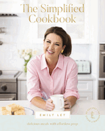 The Simplified Cookbook: Delicious Meals with Effortless Prep (60 Recipes + 60 Assembly Meals) - The Perfect Mother's Day Gifts for Mom
