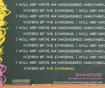 The Simpsons: An Uncensored, Unauthorized History - Ortved, John, and Nelson, John Allen (Narrator), and Eyre (Narrator)