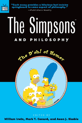 The Simpsons and Philosophy: The D'Oh! of Homer - Irwin, William (Editor), and Conard, Mark T (Editor), and Skoble, Aeon J (Editor)