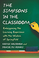 The Simpsons in the Classroom: Embiggening the Learning Experience with the Wisdom of Springfield