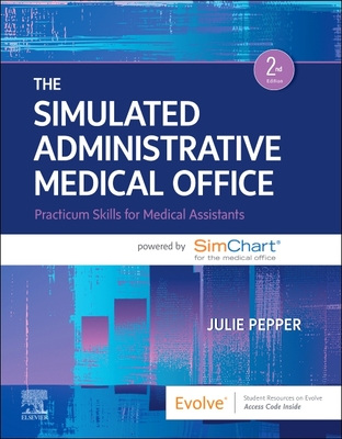 The Simulated Administrative Medical Office: Practicum Skills for Medical Assistants Powered by Simchart for the Medical Office - Pepper, Julie, Bs, CMA