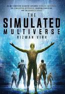 The Simulated Multiverse: An MIT Computer Scientist Explores Parallel Universes, the Simulation Hypothesis, Quantum Computing and the Mandela Effect
