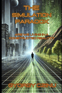 The Simulation Paradox: Are we living in a constructed reality?