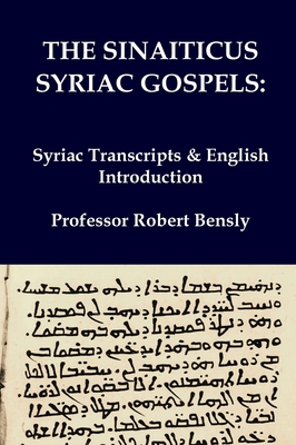 The Sinaiticus Syriac Gospels: Syriac Transcripts & English Introduction - Bensly, Robert L, and Harris, J Rendel, and Burkitt, F C