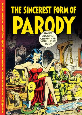 The Sincerest Form of Parody: The Best 1950s Mad Inspired Satirical Comics - Benson, John, and Lynch, Jay (Introduction by)