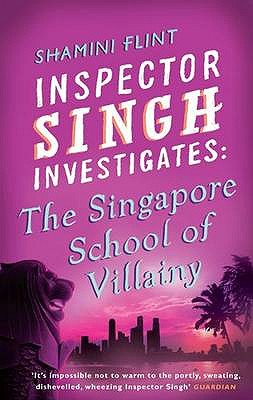 The Singapore School of Villainy. Shamini Flint - Flint, Shamini