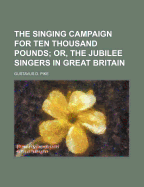 The Singing Campaign for Ten Thousand Pounds: Or, the Jubilee Singers in Great Britain