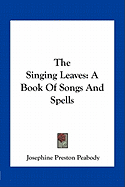 The Singing Leaves: A Book Of Songs And Spells