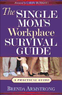 The Single Mom's Workplace Survival Guide - Armstrong, Brenda, and Burkett, Larry (Foreword by)