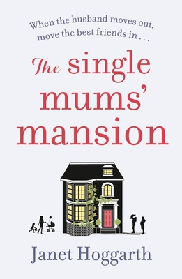 The Single Mums' Mansion - Hoggarth, Janet