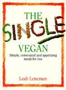 The Single Vegan: Simple, Convenient and Appetizing Meals for One - Leneman, Leah, Professor