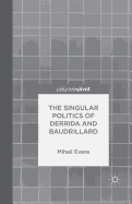 The Singular Politics of Derrida and Baudrillard