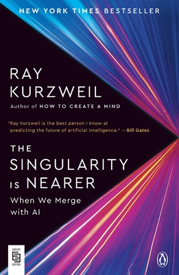 The Singularity Is Nearer: When We Merge with AI - Kurzweil, Ray