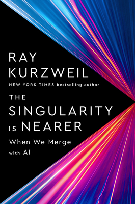 The Singularity Is Nearer: When We Merge with AI - Kurzweil, Ray