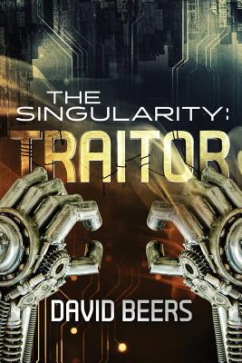 The Singularity: Traitor - Beers, David