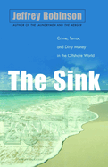 The Sink: Crime, Terror, and Dirty Money in the Offshore World