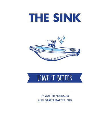 The Sink: Leave It Better - Martin, Daren, and Nusbaum, Walter