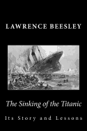 The Sinking of the Titanic: Its Story and Lessons