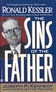 The Sins of the Father: Joseph P. Kennedy and the Dynasty He Founded - Kessler, Ronald