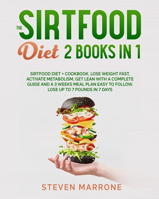 The Sirtfood Diet 2 Books in 1: Sirtfood Diet + Cookbook. Lose weight Fast, Activate Metabolism, Get Lean With a Complete Guide and a 3 Weeks Meal Plan Easy to Follow. Lose up to 7 Pounds in 7 Days - Marrone, Steven