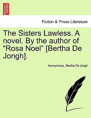 The Sisters Lawless. a Novel. by the Author of "Rosa Noel" [Bertha de Jongh]. - Anonymous, and De Jongh, Bertha