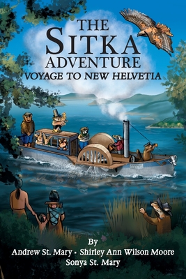 The Sitka Adventure: Voyage To New Helvetia - St Mary, Andrew, and Moore, Shirley Ann Wilson, and St Mary, Sonya