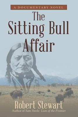 The Sitting Bull Affair: A Documentary Novel - Stewart, Robert, Dr.