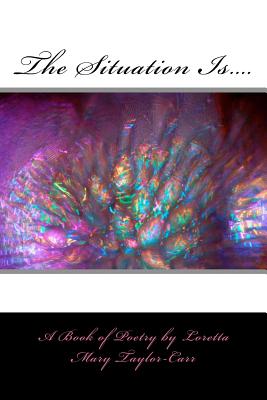 The Situation Is....: The Real Deal on how a woman feels in and out of love and all in between... - Taylor-Carr, Loretta Mary