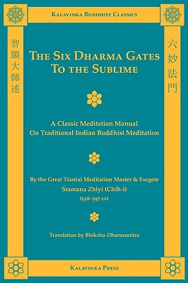 The Six Dharma Gates to the Sublime - Zhiyi, Shramana, and Dharmamitra, Bhikshu (Translated by)