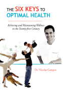 The Six Keys to Optimal Health - Campos, Nicolas, Dr.