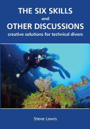 The Six Skills and Other Discussions: Creative Solutions for Technical Divers