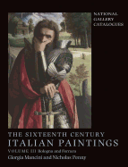 The Sixteenth Century Italian Paintings: Volume III: Ferrara and Bologna