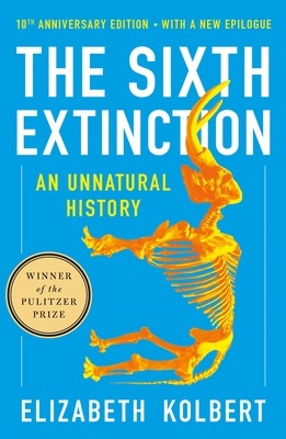 The Sixth Extinction (10th Anniversary Edition): An Unnatural History - Kolbert, Elizabeth