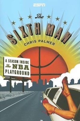 The Sixth Man: A Season Inside the NBA Playground - Palmer, Chris