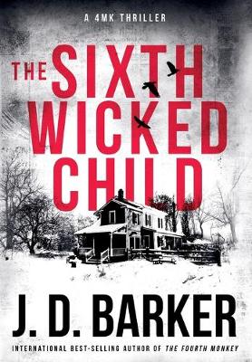 The Sixth Wicked Child: A 4MK Thriller Book 3 - Barker, J D