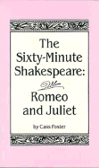 The Sixty Minute Shakespeare: Romeo and Juliet - Foster, Cass, and Hawkins, Mary E (Editor)