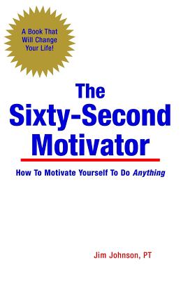 The Sixty-Second Motivator - Johnson, Jim