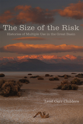 The Size of the Risk: Histories of Multiple Use in the Great Basin - Carr Childers, Leisl